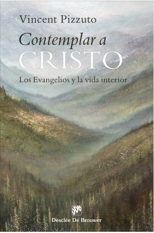 CONTEMPLAR A CRISTO: LOS EVANGELIOS Y LA VIDA INTERIOR